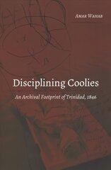 Disciplining Coolies: An Archival Footprint of Trinidad, 1846 New edition цена и информация | Исторические книги | kaup24.ee