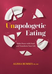 Unapologetic Eating: Make Peace with Food & Transform Your Life hind ja info | Eneseabiraamatud | kaup24.ee