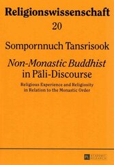 «Non-Monastic Buddhist» in Pli-Discourse: Religious Experience and Religiosity in Relation to the Monastic Order New edition hind ja info | Ajalooraamatud | kaup24.ee