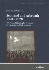 Scotland and Arbroath 1320 2020: 700 Years of Fighting for Freedom, Sovereignty, and Independence New edition hind ja info | Ajalooraamatud | kaup24.ee