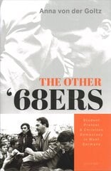 Other '68ers: Student Protest and Christian Democracy in West Germany цена и информация | Исторические книги | kaup24.ee