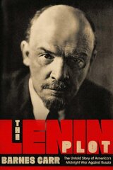 Lenin Plot: The Untold Story of America's Midnight War Against Russia цена и информация | Исторические книги | kaup24.ee