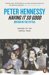 Having it So Good: Britain in the Fifties цена и информация | Исторические книги | kaup24.ee