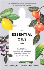 Essential Oils Diet: Lose Weight and Transform Your Health with the Power of Essential Oils and Bioactive Foods  hind ja info | Eneseabiraamatud | kaup24.ee