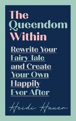 Queendom Within: Rewrite Your Fairy Tale and Create Your Own Happily Ever After hind ja info | Eneseabiraamatud | kaup24.ee