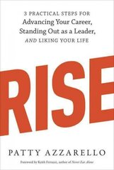Rise: 3 Practical Steps for Advancing Your Career, Standing Out as a Leader, and Liking Your Life hind ja info | Eneseabiraamatud | kaup24.ee