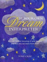 Be Your Own Dream Interpreter: Uncover the Real Meaning of Your Dreams and How You Can Learn from Them hind ja info | Eneseabiraamatud | kaup24.ee