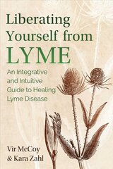 Liberating Yourself from Lyme: An Integrative and Intuitive Guide to Healing Lyme Disease 2nd Edition, Updated Edition of Liberating Lyme цена и информация | Самоучители | kaup24.ee