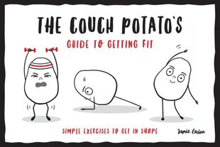 Couch Potatos Guide to Staying Fit: Simple Exercises to Get in Shape цена и информация | Самоучители | kaup24.ee
