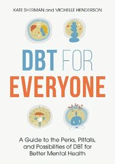 DBT for Everyone: A Guide to the Perks, Pitfalls, and Possibilities of DBT for Better Mental Health hind ja info | Eneseabiraamatud | kaup24.ee