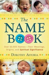 Name Book Over 10,000 NamesTheir Meanings, Origins, and Spiritual Significance цена и информация | Самоучители | kaup24.ee