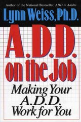 A.D.D. on the Job: Making Your A.D.D. Work for You hind ja info | Eneseabiraamatud | kaup24.ee