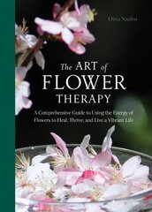 Art of Flower Therapy: A Comprehensive Guide to Using the Energy of Flowers to Heal, Thrive, and Live a Vibrant Life hind ja info | Eneseabiraamatud | kaup24.ee