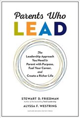Parents Who Lead: The Leadership Approach You Need to Parent with Purpose, Fuel Your Career, and Create a Richer Life hind ja info | Eneseabiraamatud | kaup24.ee