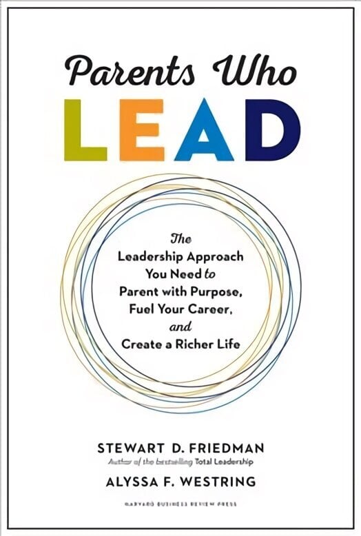 Parents Who Lead: The Leadership Approach You Need to Parent with Purpose, Fuel Your Career, and Create a Richer Life цена и информация | Eneseabiraamatud | kaup24.ee