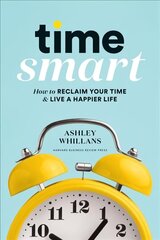 Time Smart: How to Reclaim Your Time and Live a Happier Life hind ja info | Eneseabiraamatud | kaup24.ee