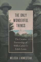 Only Wonderful Things: The Creative Partnership of Willa Cather & Edith Lewis hind ja info | Ajalooraamatud | kaup24.ee