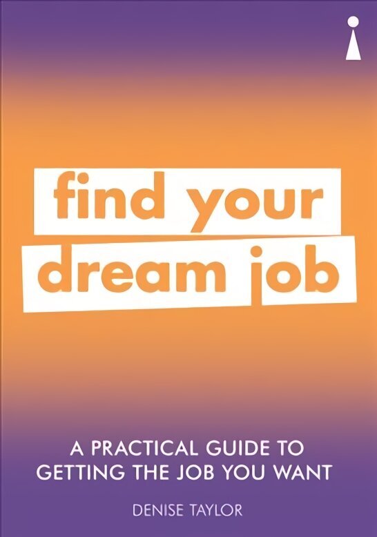 Practical Guide to Getting the Job you Want: Find Your Dream Job hind ja info | Eneseabiraamatud | kaup24.ee