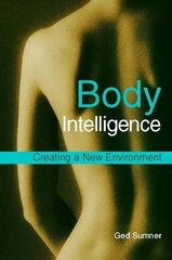 Body Intelligence: Creating a New Environment 2nd Revised edition hind ja info | Eneseabiraamatud | kaup24.ee