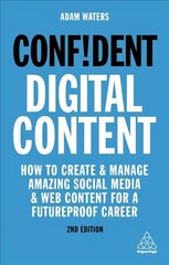 Confident Digital Content: How to Create and Manage Amazing Social Media and Web Content for a Futureproof Career 2nd Revised edition цена и информация | Самоучители | kaup24.ee