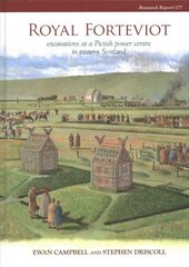 Royal Forteviot: Excavations at a Pictish Power Centre in Eastern Scotland (Serf Vol 2) цена и информация | Исторические книги | kaup24.ee