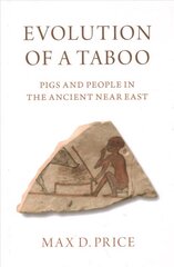 Evolution of a Taboo: Pigs and People in the Ancient Near East hind ja info | Ajalooraamatud | kaup24.ee