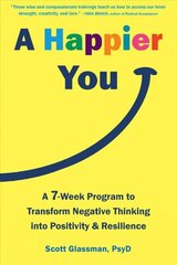 A Happier You: A Seven-Week Self-Care Program to Reduce Negative Thinking and Spark Positive Emotions hind ja info | Eneseabiraamatud | kaup24.ee