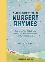 Modern Parents' Guide to Nursery Rhymes: Because It's Two O'Clock in the Morning and You Can't Remember Twinkle, Twinkle, Little Star - Over 70 Classic Rhymes цена и информация | Самоучители | kaup24.ee