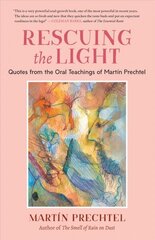 Rescuing the Light: Quotes from the Oral Teachings of Martín Prechtel hind ja info | Eneseabiraamatud | kaup24.ee
