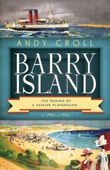 Barry Island: The Making of a Seaside Playground, c.1790- c.1965 цена и информация | Исторические книги | kaup24.ee