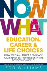 Now What?: Education, Career and Life choices: How to plan, adapt and embrace your inner entrepreneur in the post-covid world. цена и информация | Самоучители | kaup24.ee