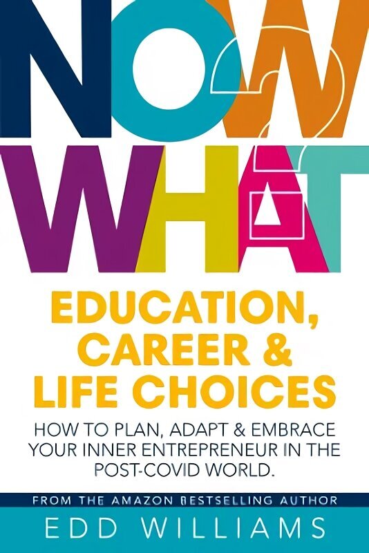 Now What?: Education, Career and Life choices: How to plan, adapt and embrace your inner entrepreneur in the post-covid world. hind ja info | Eneseabiraamatud | kaup24.ee