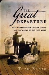 Great Departure: Mass Migration from Eastern Europe and the Making of the Free World цена и информация | Исторические книги | kaup24.ee