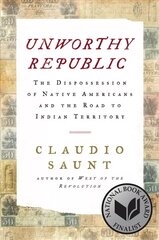 Unworthy Republic: The Dispossession of Native Americans and the Road to Indian Territory цена и информация | Исторические книги | kaup24.ee