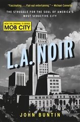 L.A. Noir: The Struggle for the Soul of America's Most Seductive City hind ja info | Ajalooraamatud | kaup24.ee