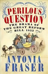 Perilous Question: The Drama of the Great Reform Bill 1832 hind ja info | Ajalooraamatud | kaup24.ee