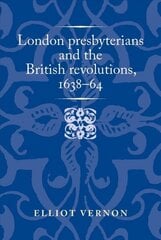 London Presbyterians and the British Revolutions, 163864 hind ja info | Ajalooraamatud | kaup24.ee