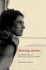 Moving Stories: An Intimate History of Four Women Across Two Countries цена и информация | Исторические книги | kaup24.ee