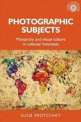 Photographic Subjects: Monarchy and Visual Culture in Colonial Indonesia hind ja info | Ajalooraamatud | kaup24.ee