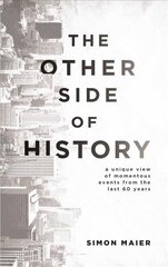 Other Side of History: A Unique View of Momentous Events from the Last 60 Years hind ja info | Ajalooraamatud | kaup24.ee