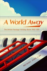 World Away: The British Package Holiday Boom, 19501974 цена и информация | Исторические книги | kaup24.ee