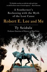 Robert E. Lee and Me: A Southerner's Reckoning with the Myth of the Lost Cause цена и информация | Исторические книги | kaup24.ee