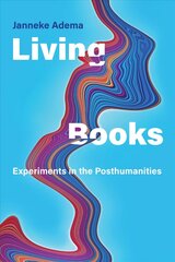 Living Books: Experiments in the Posthumanities hind ja info | Ajalooraamatud | kaup24.ee