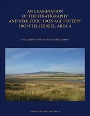 Examination of the Stratigraphy and Neolithic-Iron Age Pottery from Tel Jezreel, Area A цена и информация | Исторические книги | kaup24.ee