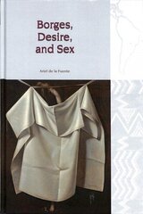 Borges, Desire, and Sex hind ja info | Ajalooraamatud | kaup24.ee