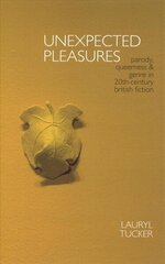 Unexpected Pleasures: Parody, Queerness, and Genre in 20th-century British Fiction hind ja info | Ajalooraamatud | kaup24.ee