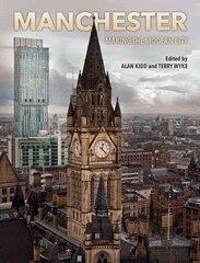 Manchester: Making the Modern City hind ja info | Ajalooraamatud | kaup24.ee
