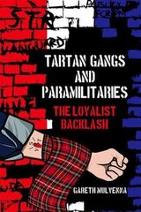 Tartan Gangs and Paramilitaries: The Loyalist Backlash hind ja info | Ajalooraamatud | kaup24.ee