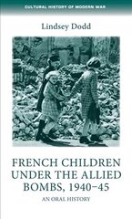 French Children Under the Allied Bombs, 194045: An Oral History цена и информация | Исторические книги | kaup24.ee