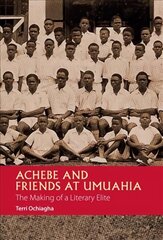 Achebe and Friends at Umuahia: The Making of a Literary Elite цена и информация | Исторические книги | kaup24.ee